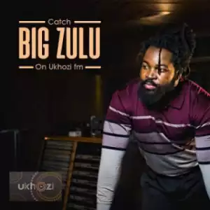 Big Zulu - Lomhlaba Unzima Ft. Umzukulu